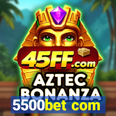 5500bet com